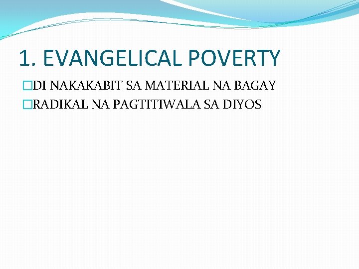1. EVANGELICAL POVERTY �DI NAKAKABIT SA MATERIAL NA BAGAY �RADIKAL NA PAGTITIWALA SA DIYOS 1. EVANGELICAL POVERTY �DI NAKAKABIT SA MATERIAL NA BAGAY �RADIKAL NA PAGTITIWALA SA DIYOS
