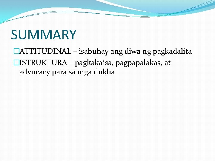 SUMMARY �ATTITUDINAL – isabuhay ang diwa ng pagkadalita �ISTRUKTURA – pagkakaisa, pagpapalakas, at advocacy SUMMARY �ATTITUDINAL – isabuhay ang diwa ng pagkadalita �ISTRUKTURA – pagkakaisa, pagpapalakas, at advocacy