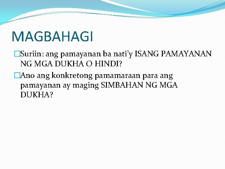 MAGBAHAGI �Suriin: ang pamayanan ba nati’y ISANG PAMAYANAN NG MGA DUKHA O HINDI? �Ano MAGBAHAGI �Suriin: ang pamayanan ba nati’y ISANG PAMAYANAN NG MGA DUKHA O HINDI? �Ano