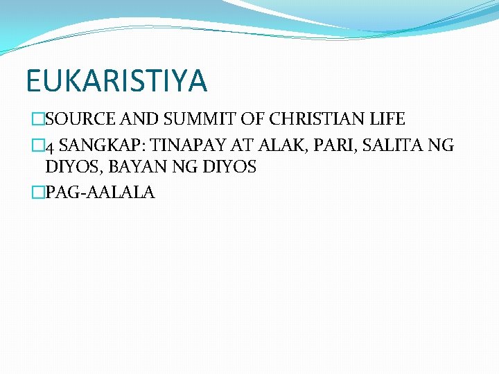 EUKARISTIYA �SOURCE AND SUMMIT OF CHRISTIAN LIFE � 4 SANGKAP: TINAPAY AT ALAK, PARI, EUKARISTIYA �SOURCE AND SUMMIT OF CHRISTIAN LIFE � 4 SANGKAP: TINAPAY AT ALAK, PARI,
