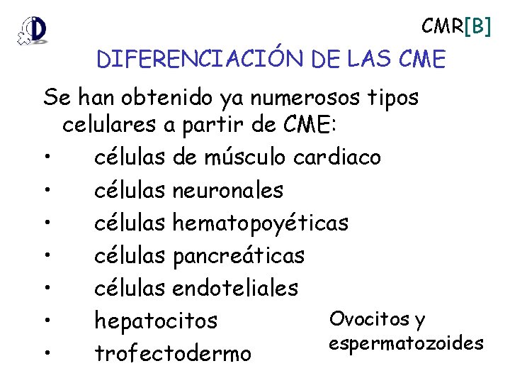 CMR[B] DIFERENCIACIÓN DE LAS CME Se han obtenido ya numerosos tipos celulares a partir