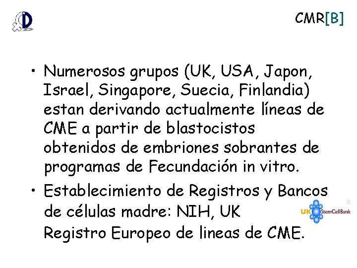 CMR[B] • Numerosos grupos (UK, USA, Japon, Israel, Singapore, Suecia, Finlandia) estan derivando actualmente