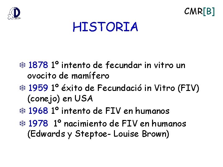 CMR[B] HISTORIA 1878 1º intento de fecundar in vitro un ovocito de mamífero 1959