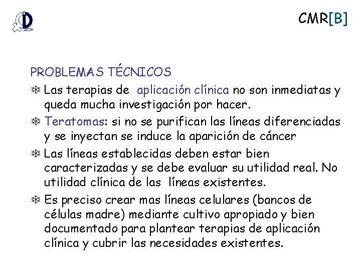 CMR[B] PROBLEMAS TÉCNICOS Las terapias de aplicación clínica no son inmediatas y queda mucha