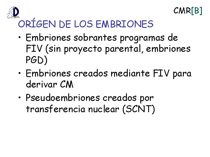 CMR[B] ORÍGEN DE LOS EMBRIONES • Embriones sobrantes programas de FIV (sin proyecto parental,