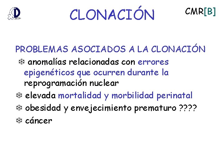 CLONACIÓN CMR[B] PROBLEMAS ASOCIADOS A LA CLONACIÓN anomalías relacionadas con errores epigenéticos que ocurren