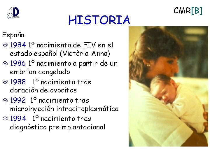 HISTORIA España 1984 1º nacimiento de FIV en el estado español (Victòria-Anna) 1986 1º