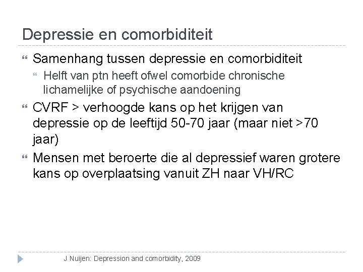 Depressie en comorbiditeit Samenhang tussen depressie en comorbiditeit Helft van ptn heeft ofwel comorbide