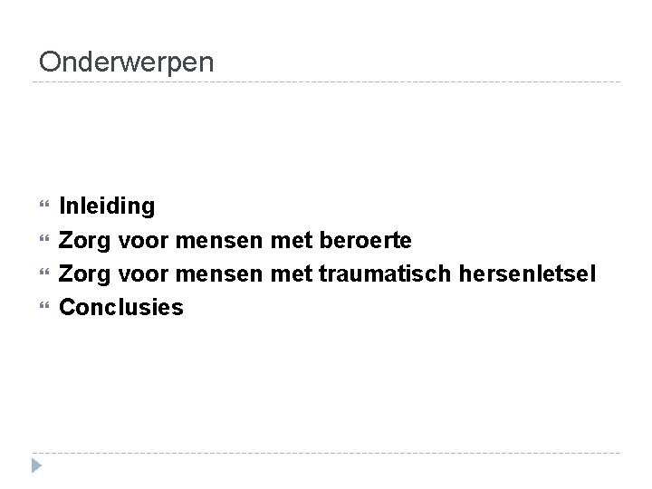 Onderwerpen Inleiding Zorg voor mensen met beroerte Zorg voor mensen met traumatisch hersenletsel Conclusies