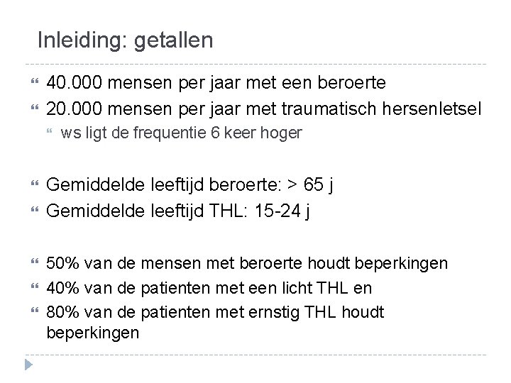 Inleiding: getallen 40. 000 mensen per jaar met een beroerte 20. 000 mensen per