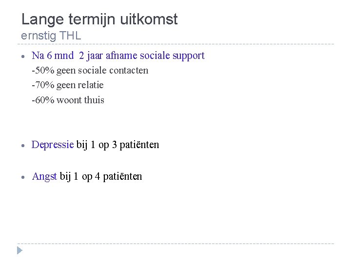 Lange termijn uitkomst ernstig THL • Na 6 mnd 2 jaar afname sociale support