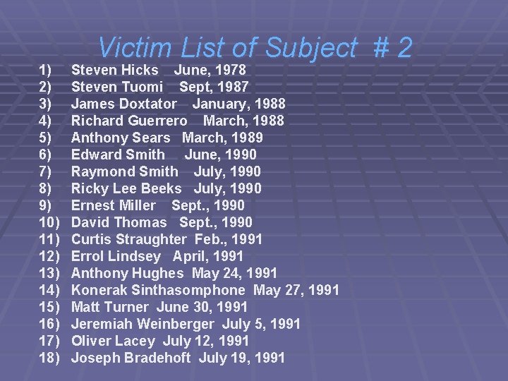 Victim List of Subject # 2 1) Steven Hicks June, 1978 2) Steven Tuomi