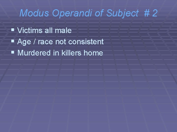 Modus Operandi of Subject # 2 § Victims all male § Age / race