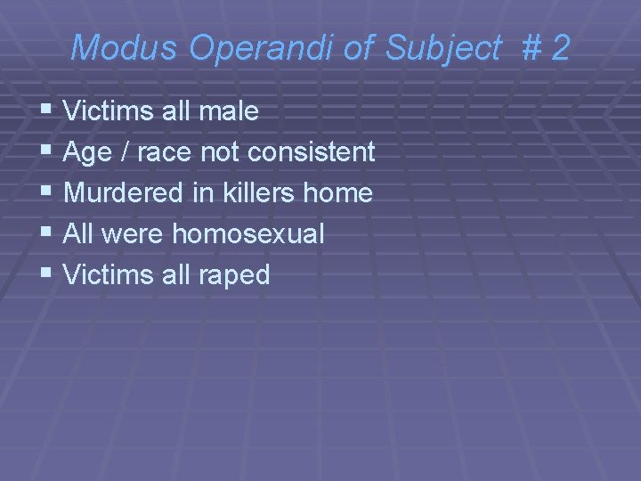 Modus Operandi of Subject # 2 § Victims all male § Age / race