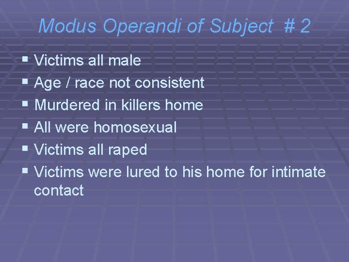 Modus Operandi of Subject # 2 § Victims all male § Age / race