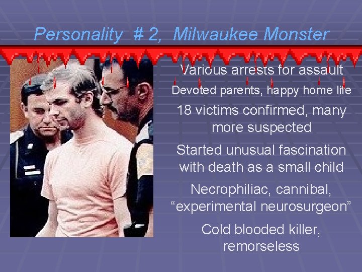 Personality # 2, Milwaukee Monster Various arrests for assault Devoted parents, happy home life