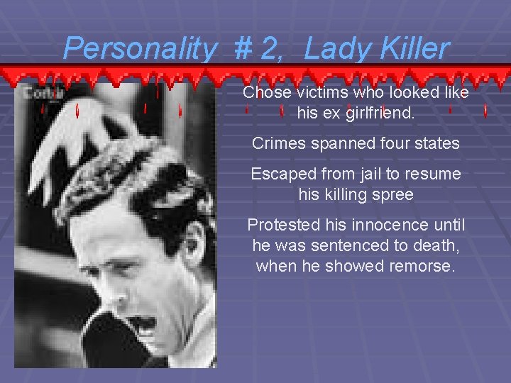 Personality # 2, Lady Killer Chose victims who looked like his ex girlfriend. Crimes