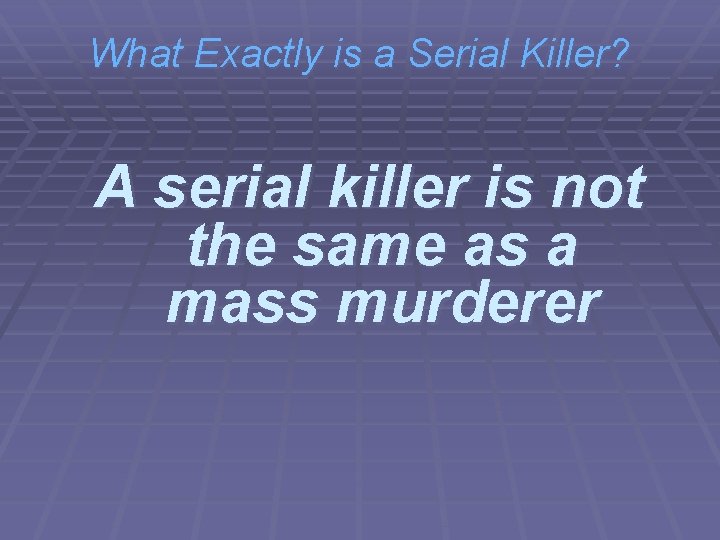 What Exactly is a Serial Killer? A serial killer is not the same as