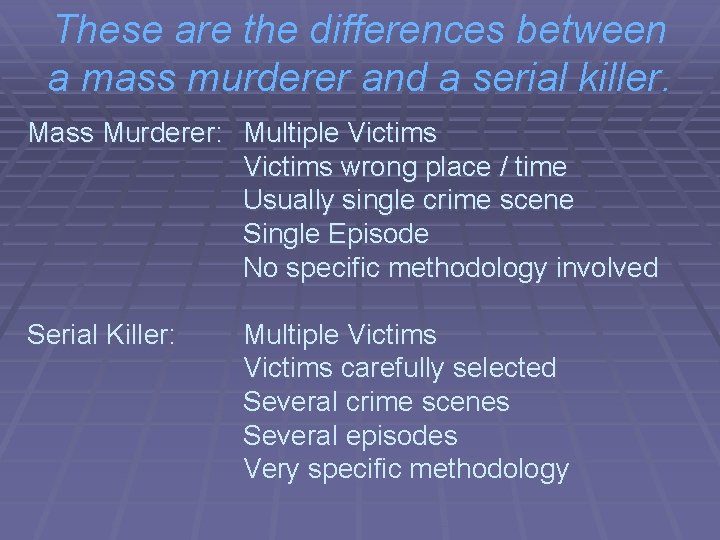 These are the differences between a mass murderer and a serial killer. Mass Murderer:
