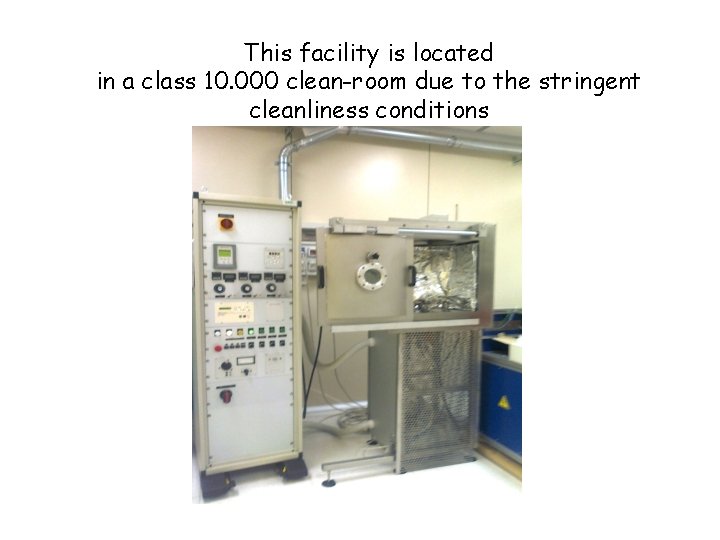 This facility is located in a class 10. 000 clean-room due to the stringent