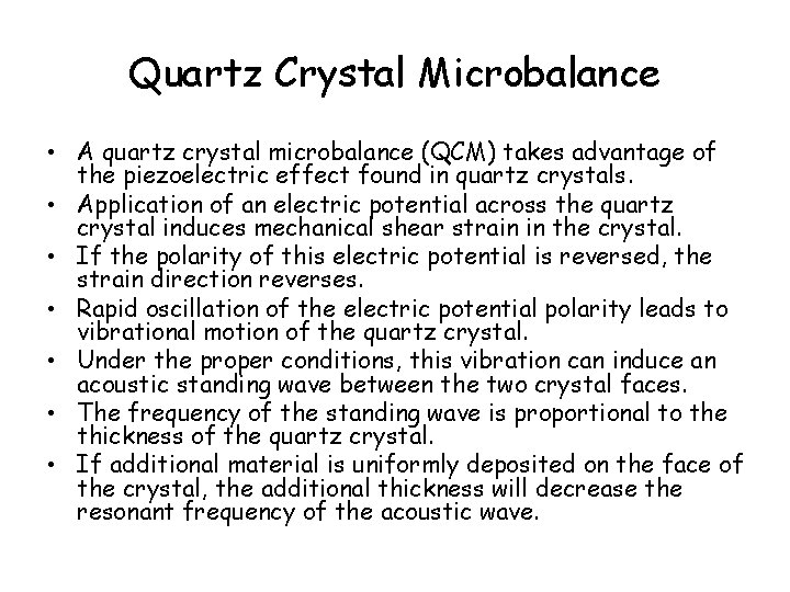 Quartz Crystal Microbalance • A quartz crystal microbalance (QCM) takes advantage of the piezoelectric