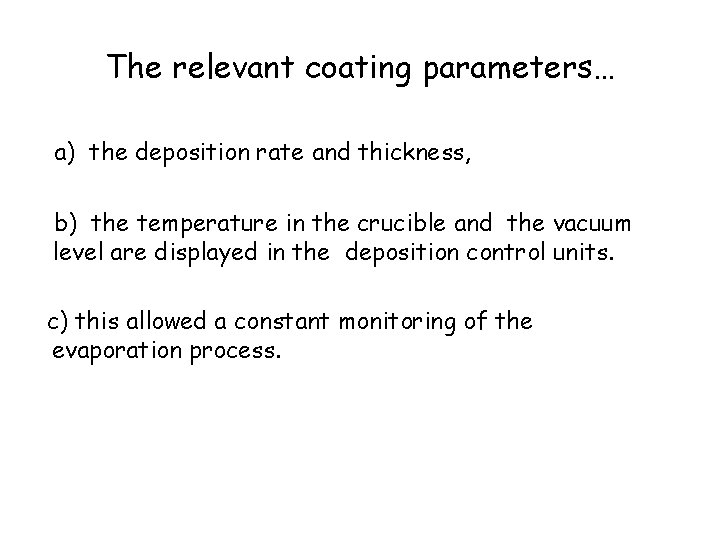The relevant coating parameters… a) the deposition rate and thickness, b) the temperature in