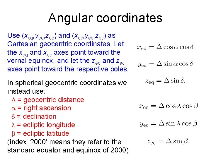Angular coordinates Use (xeq, yeq, zeq) and (xec, yec, zec) as Cartesian geocentric coordinates.