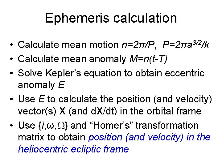 Ephemeris calculation • Calculate mean motion n=2π/P, P=2πa 3/2/k • Calculate mean anomaly M=n(t-T)