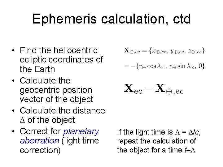 Ephemeris calculation, ctd • Find the heliocentric ecliptic coordinates of the Earth • Calculate
