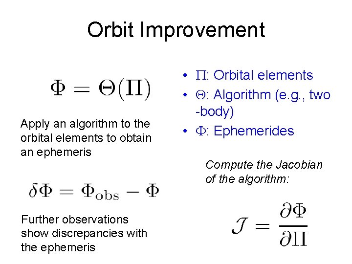Orbit Improvement Apply an algorithm to the orbital elements to obtain an ephemeris Further