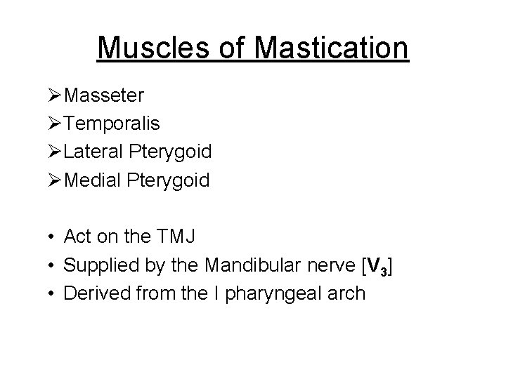 Muscles of Mastication ØMasseter ØTemporalis ØLateral Pterygoid ØMedial Pterygoid • Act on the TMJ