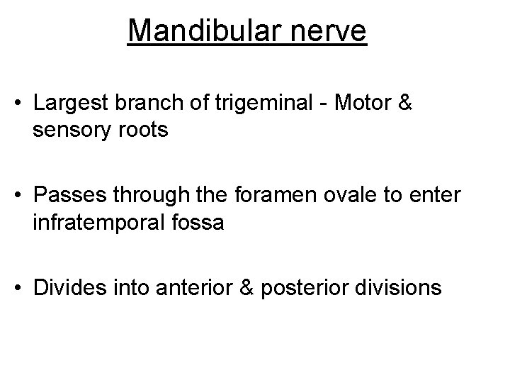 Mandibular nerve • Largest branch of trigeminal - Motor & sensory roots • Passes