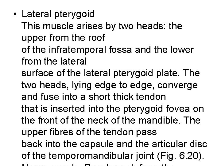  • Lateral pterygoid This muscle arises by two heads: the upper from the