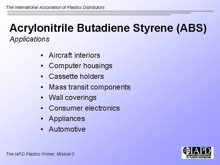 The International Association of Plastics Distributors Acrylonitrile Butadiene Styrene (ABS) Applications • • Aircraft