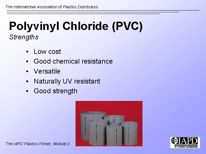 The International Association of Plastics Distributors Polyvinyl Chloride (PVC) Strengths • • • Low