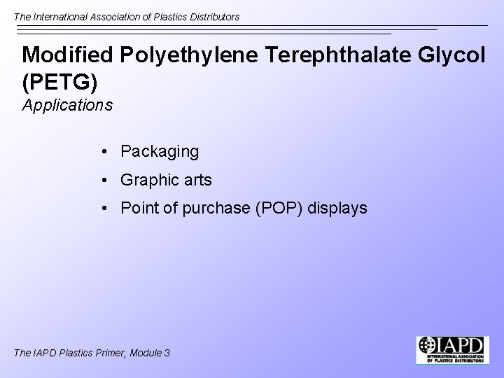 The International Association of Plastics Distributors Modified Polyethylene Terephthalate Glycol (PETG) Applications • Packaging