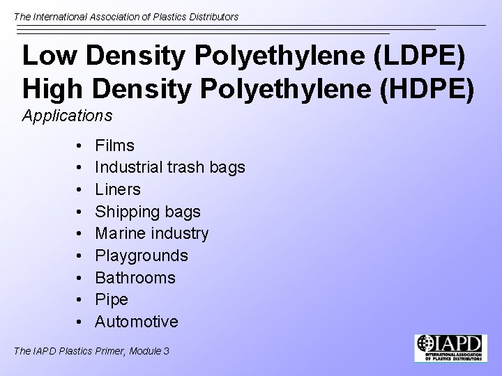 The International Association of Plastics Distributors Low Density Polyethylene (LDPE) High Density Polyethylene (HDPE)