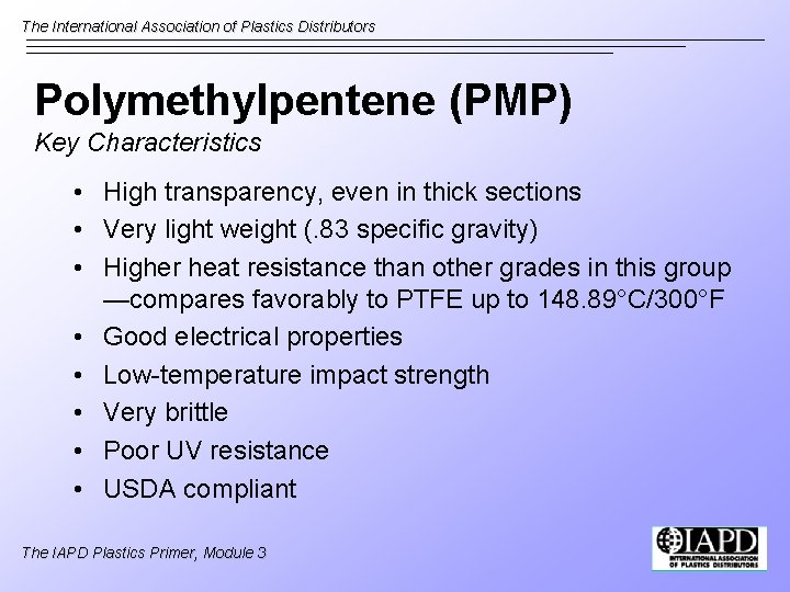 The International Association of Plastics Distributors Polymethylpentene (PMP) Key Characteristics • High transparency, even