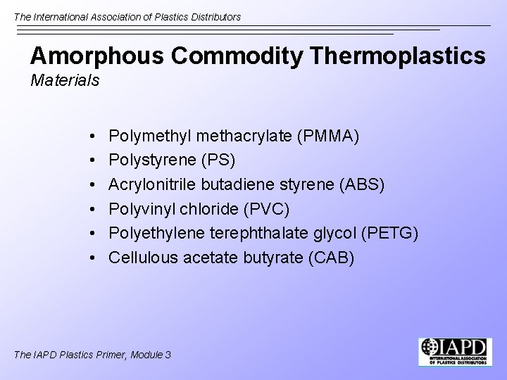 The International Association of Plastics Distributors Amorphous Commodity Thermoplastics Materials • • • Polymethyl