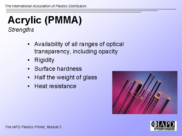 The International Association of Plastics Distributors Acrylic (PMMA) Strengths • Availability of all ranges