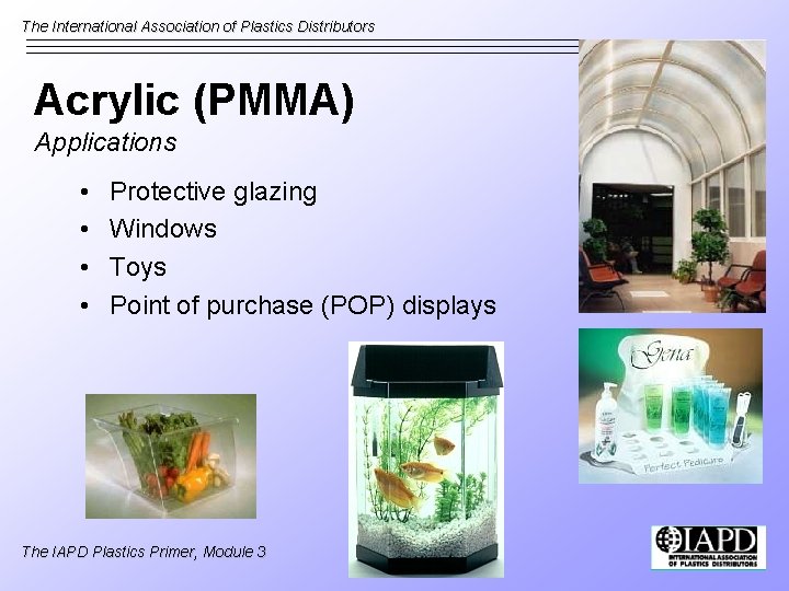 The International Association of Plastics Distributors Acrylic (PMMA) Applications • • Protective glazing Windows