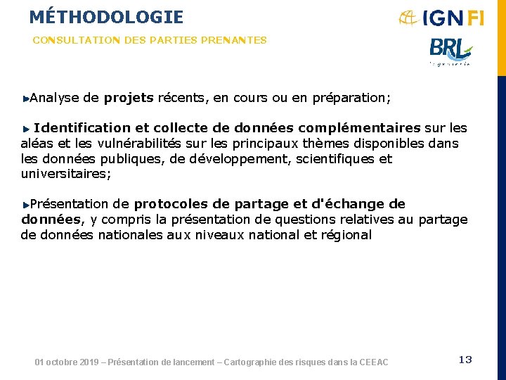 MÉTHODOLOGIE CONSULTATION DES PARTIES PRENANTES Analyse de projets récents, en cours ou en préparation;