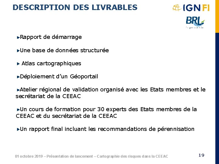 DESCRIPTION DES LIVRABLES Rapport de démarrage Une base de données structurée Atlas cartographiques Déploiement