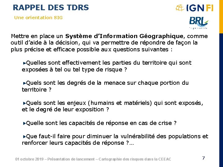 RAPPEL DES TDRS Une orientation SIG Mettre en place un Système d’Information Géographique, comme