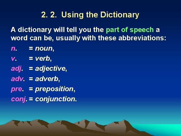 2. 2. Using the Dictionary A dictionary will tell you the part of speech