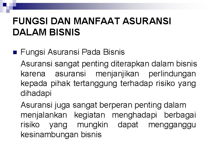 FUNGSI DAN MANFAAT ASURANSI DALAM BISNIS n Fungsi Asuransi Pada Bisnis Asuransi sangat penting
