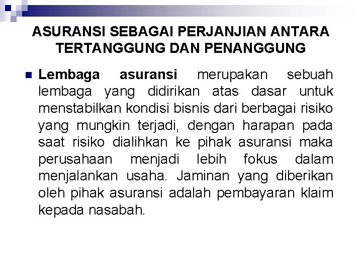 ASURANSI SEBAGAI PERJANJIAN ANTARA TERTANGGUNG DAN PENANGGUNG n Lembaga asuransi merupakan sebuah lembaga yang