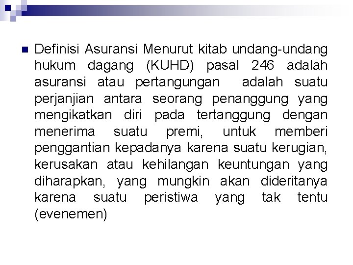 n Definisi Asuransi Menurut kitab undang-undang hukum dagang (KUHD) pasal 246 adalah asuransi atau