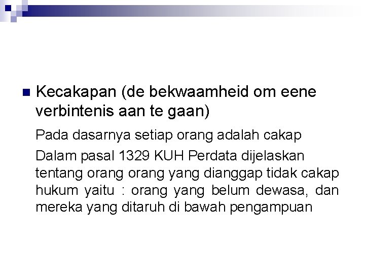 n Kecakapan (de bekwaamheid om eene verbintenis aan te gaan) Pada dasarnya setiap orang
