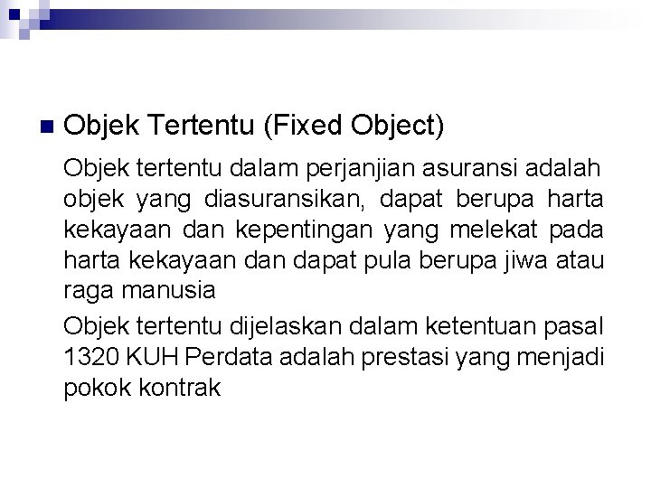n Objek Tertentu (Fixed Object) Objek tertentu dalam perjanjian asuransi adalah objek yang diasuransikan,